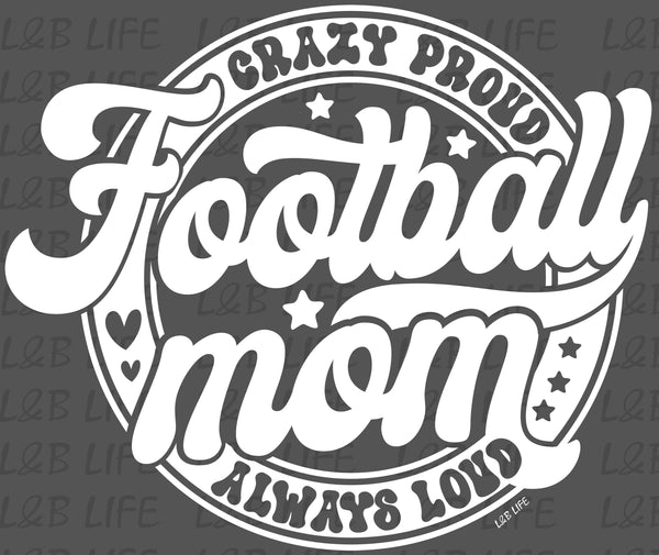 CRAZY PROUD FOOTBALL MOM ALWAYS LOUD
