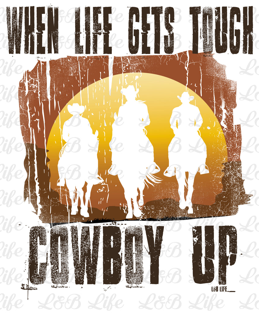 WHEN LIFE GETS TOUGH COWBOY UP