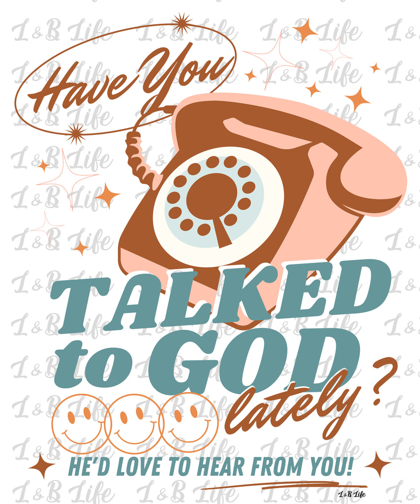 HAVE YOU TALKED TO GOD LATELY