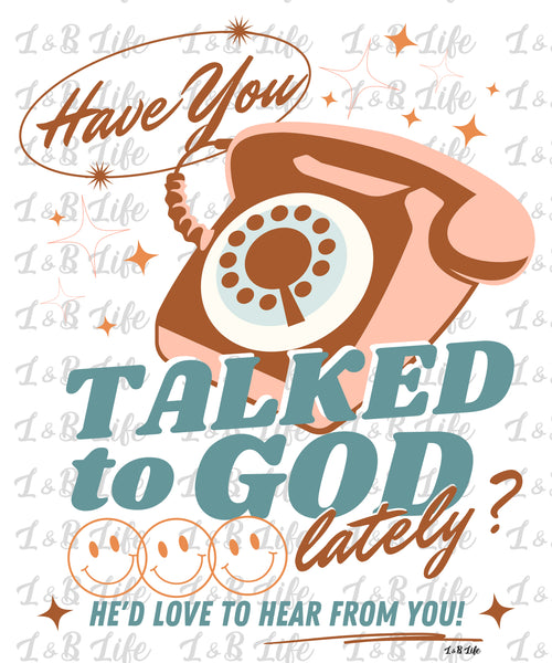 HAVE YOU TALKED TO GOD LATELY