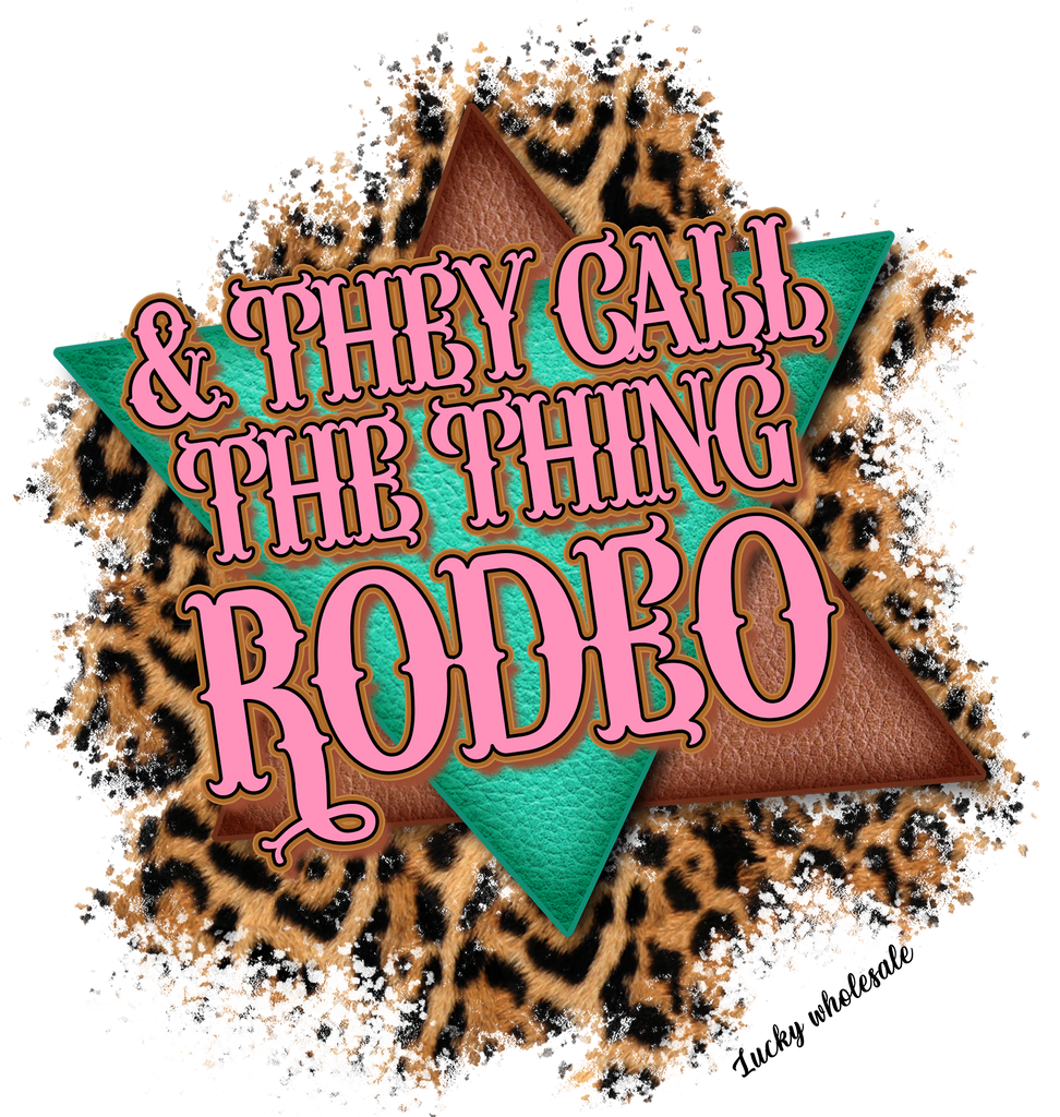& THEY CALL THE THING RODEO