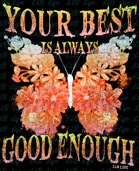 YOUR BEST IS ALWAYS GOOD ENOUGH