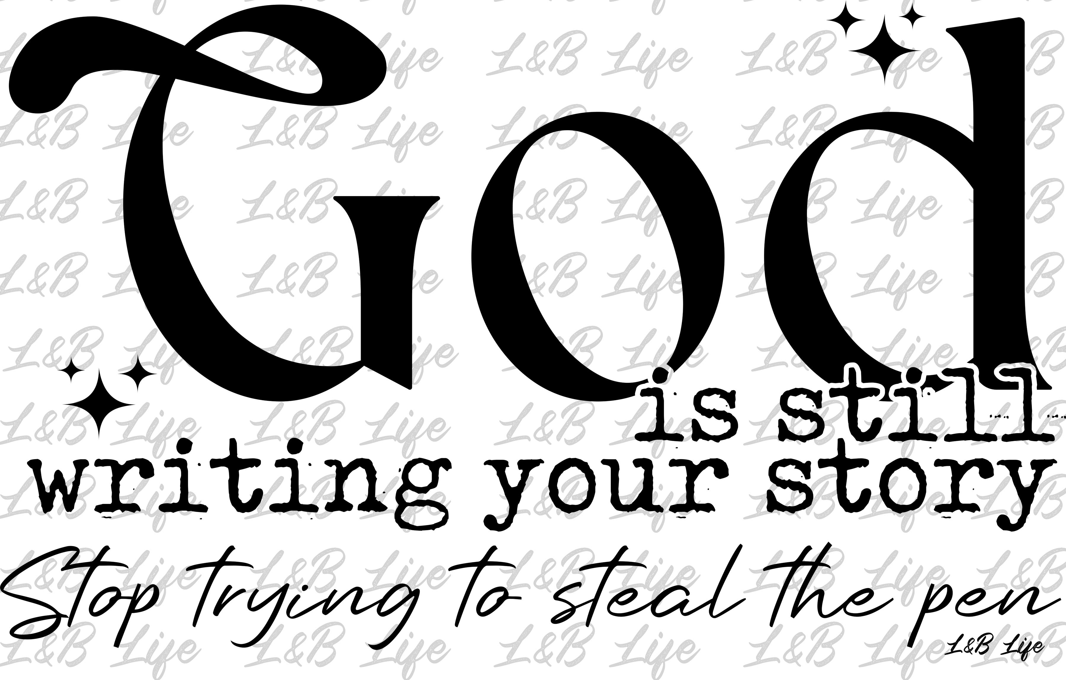 GOD IS STILL WRITING YOUR STORY - Lucky and Blessed Life LLC / L&B