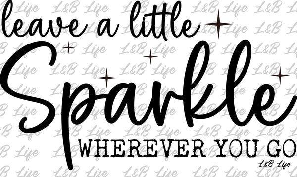 LEAVE A SPARKLE WHERE EVER YOU GO