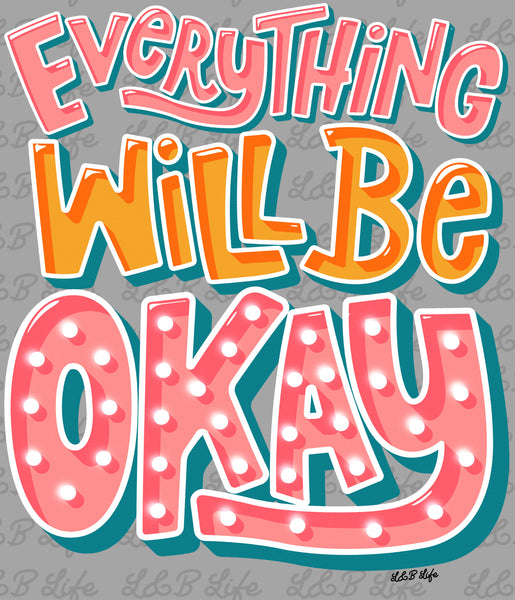 EVERYTHING WILL BE OKAY