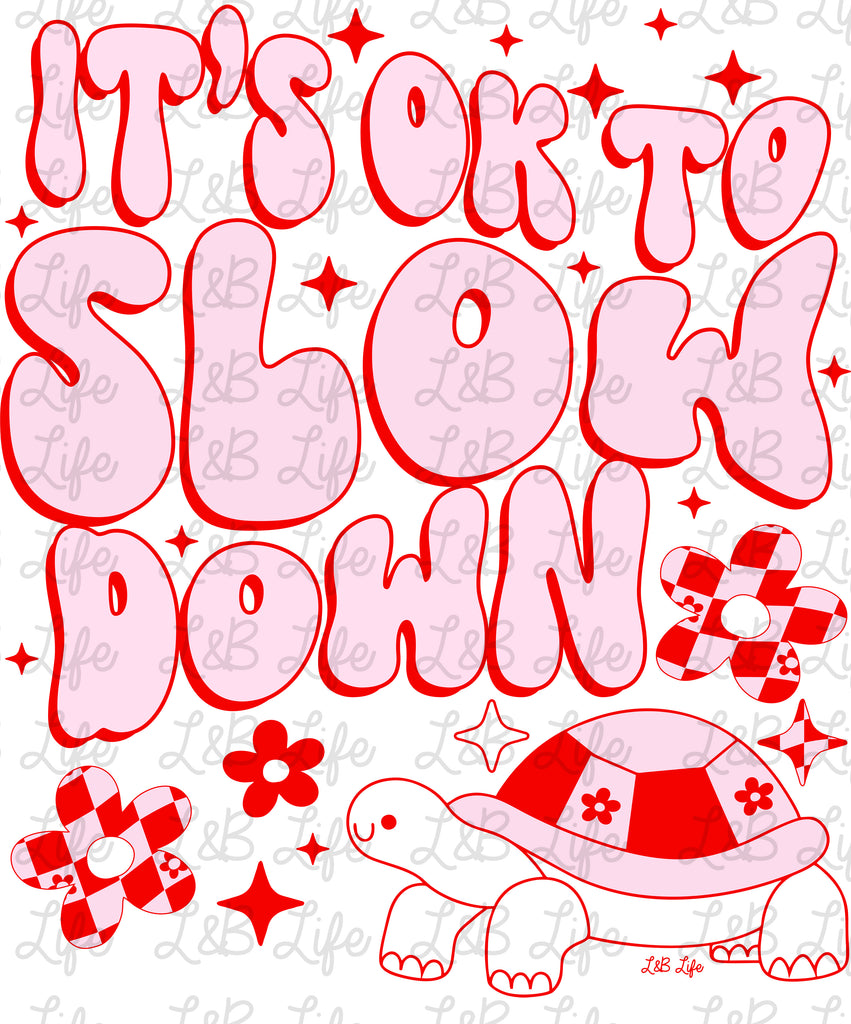 ITS OKAY TO SLOW DOWN