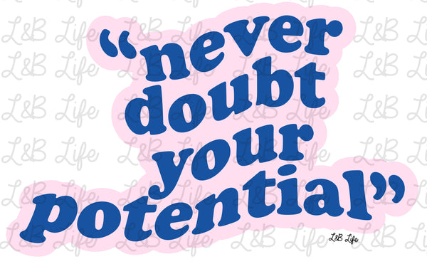 NEVER DOUBT YOUR POTENTIAL