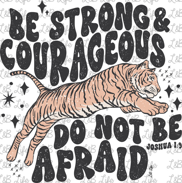 BE STRONG AND COURAGEOUS DO NOT BE AFRAID