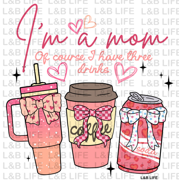 IM A MOM OF COURSE I HAVE THREE DRINKS