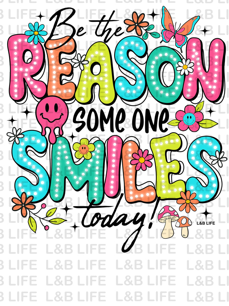 BE THE REASON SOMEONE SMILES TODAY