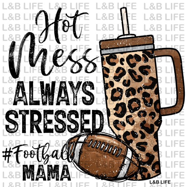 HOT MESS ALWAYS STRESSED FOOTBALL MAMA