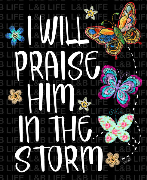 I WILL PRAISE HIM IN THE STROM