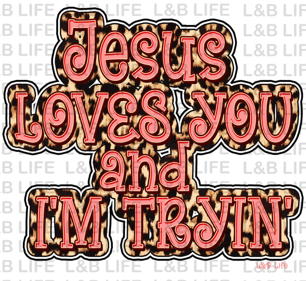 JESUS LOVES YOU AND IM TRYING