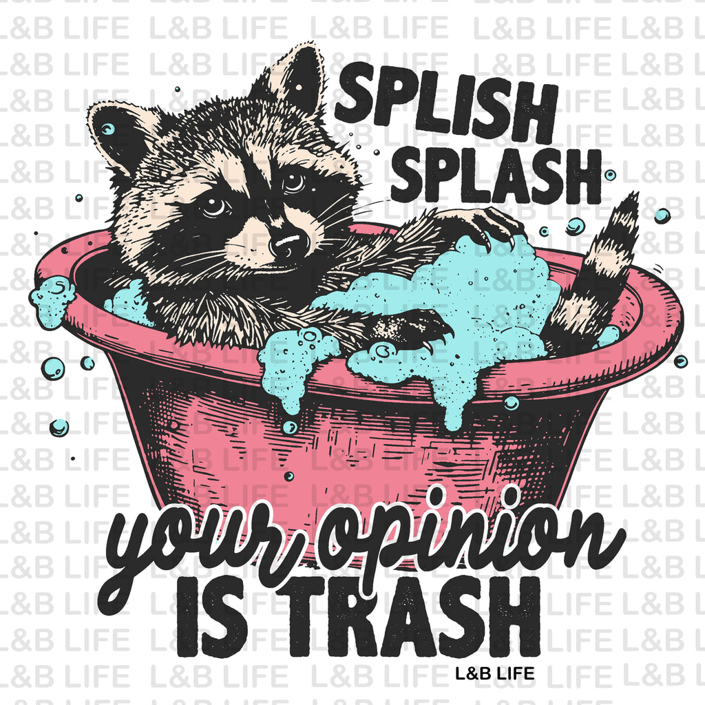 SPLASH SPLASH YOUR OPINION IS TRASH