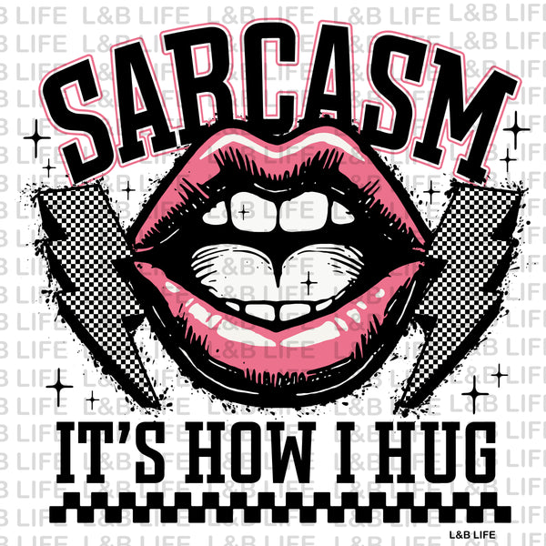 SARCASM IT'S HOW I HUG