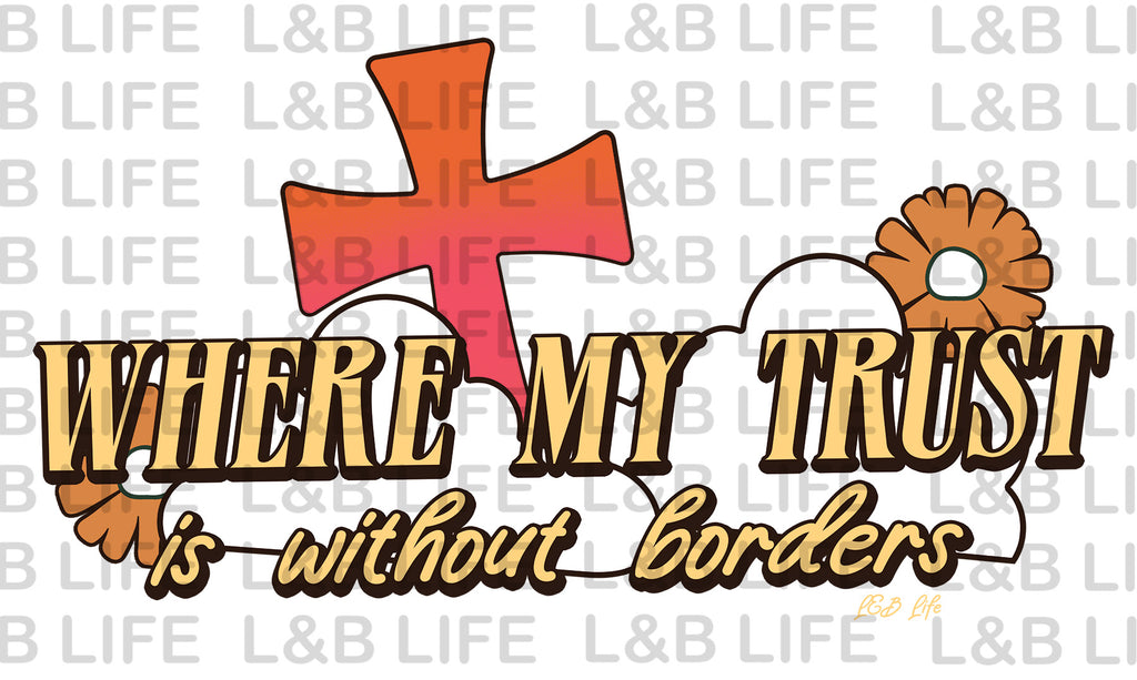 WHERE MY TRUST WITHOUT BORDERS