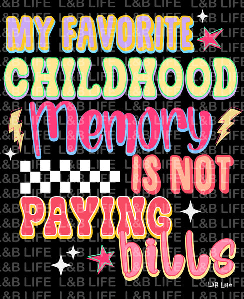 MY FAVORITE CHILDHOOD MEMORY IS NOT PAYING BILLS