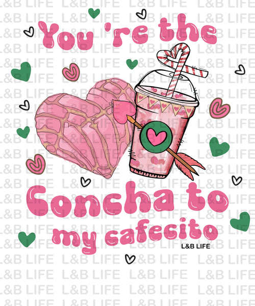 YOURE THE CONCHA TO MY CAFECITO