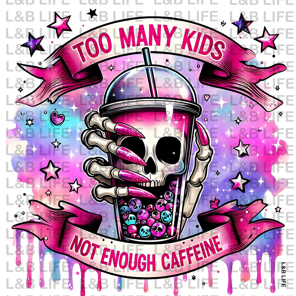 TOO MANY KIDS NOT ENOUGH CAFFEINE