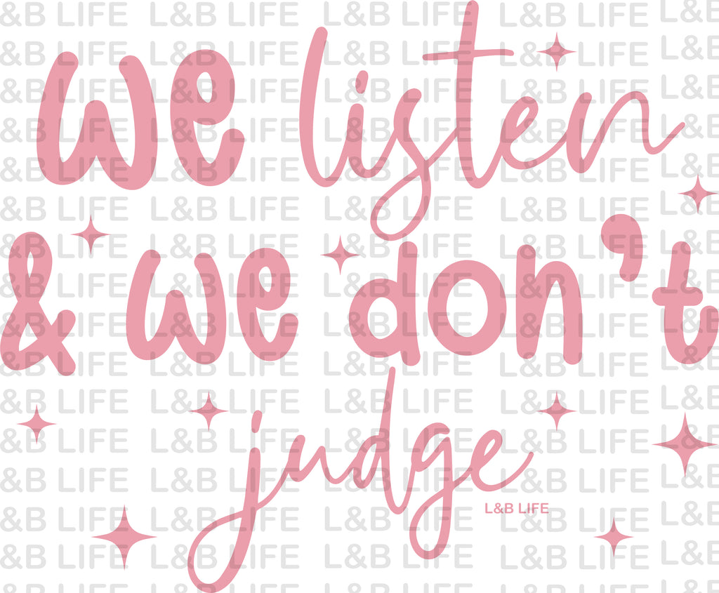 WE LISTEN AND WE DONT JUDGE