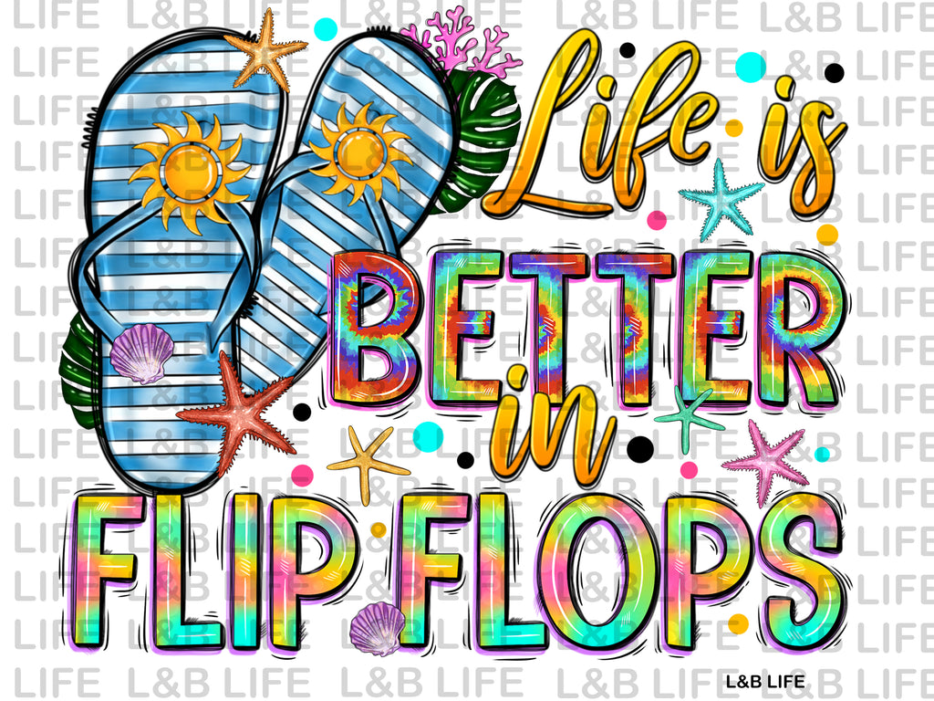 LIFE IS BETTER IN FLIP FLOPS