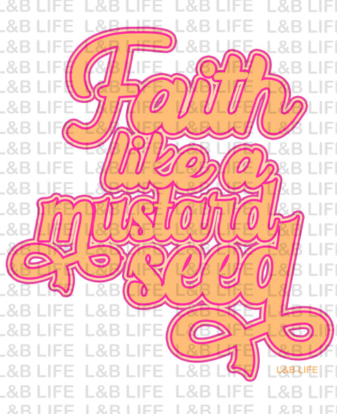 FAITH LIKE A MUSTARD SEED