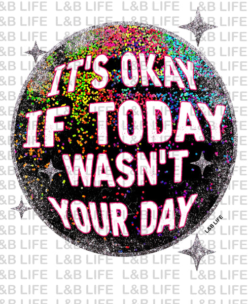 ITS OKAY IF TODAY WASNT YOUR DAY