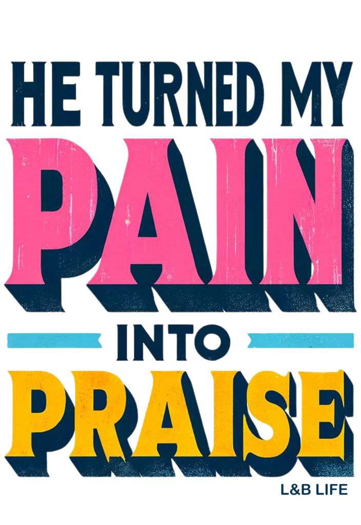 HE TURNED MY PAIN INTO PRAISE (BACK)