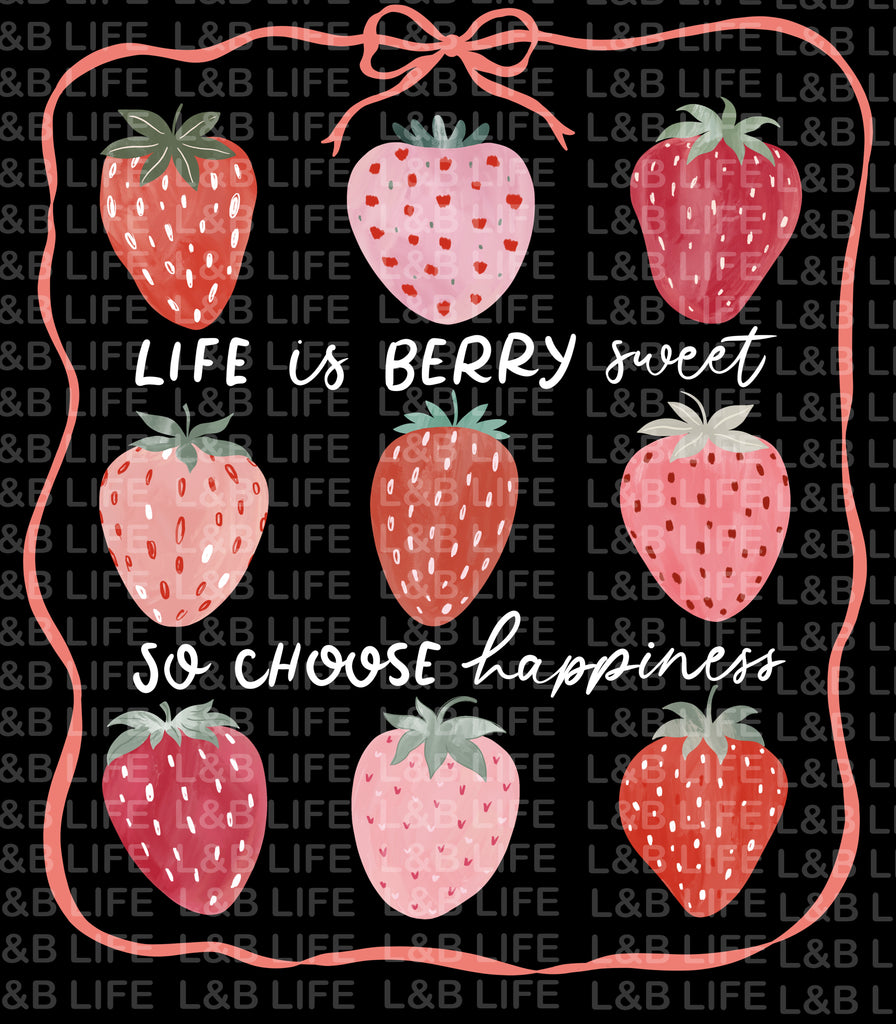 LIFE IS BERRY SWEET SO CHOOSE HAPPINESS