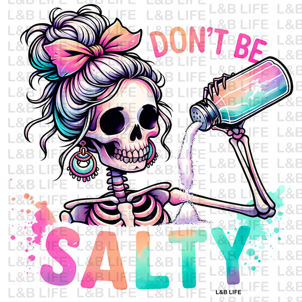 DONT BE SALTY