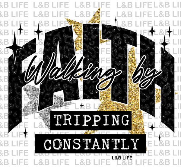 WALKING BY FAITH TRIPING CONSTANLY