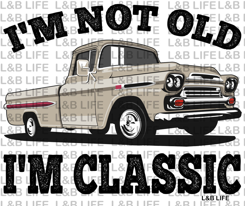 I'M NOT OLD I'M CLASSIC