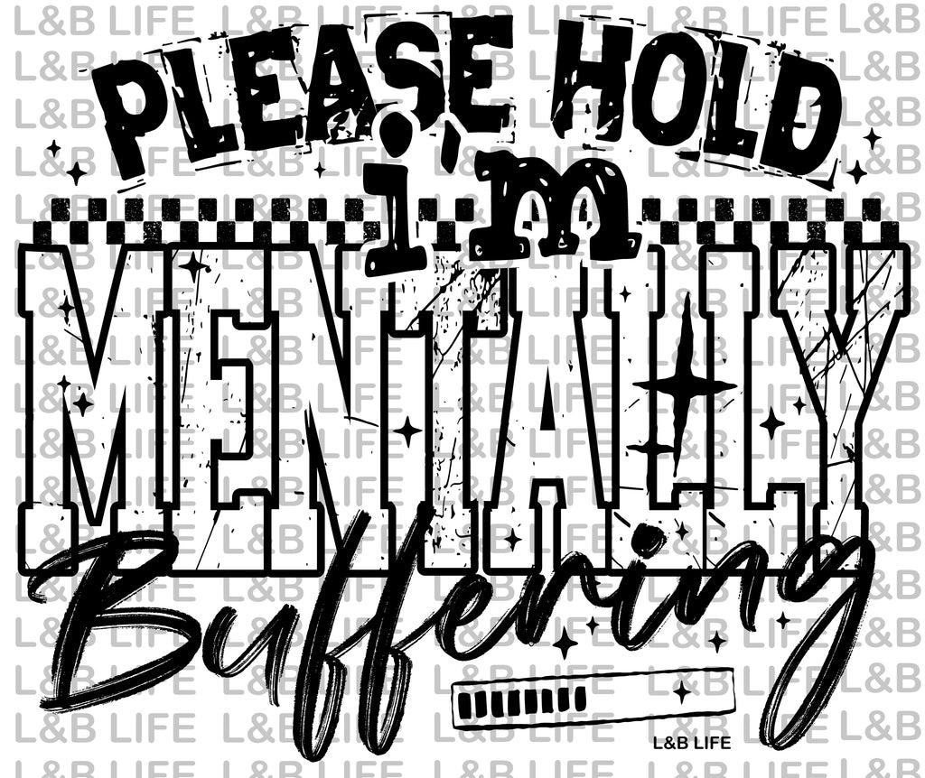 PLEASE HOLD I'M MENTALLY BUFFERING