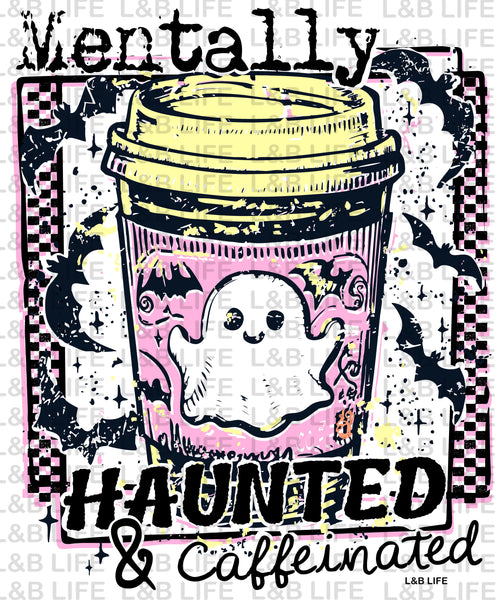 MENTALLY HAUNTED AND CAFFEINATED