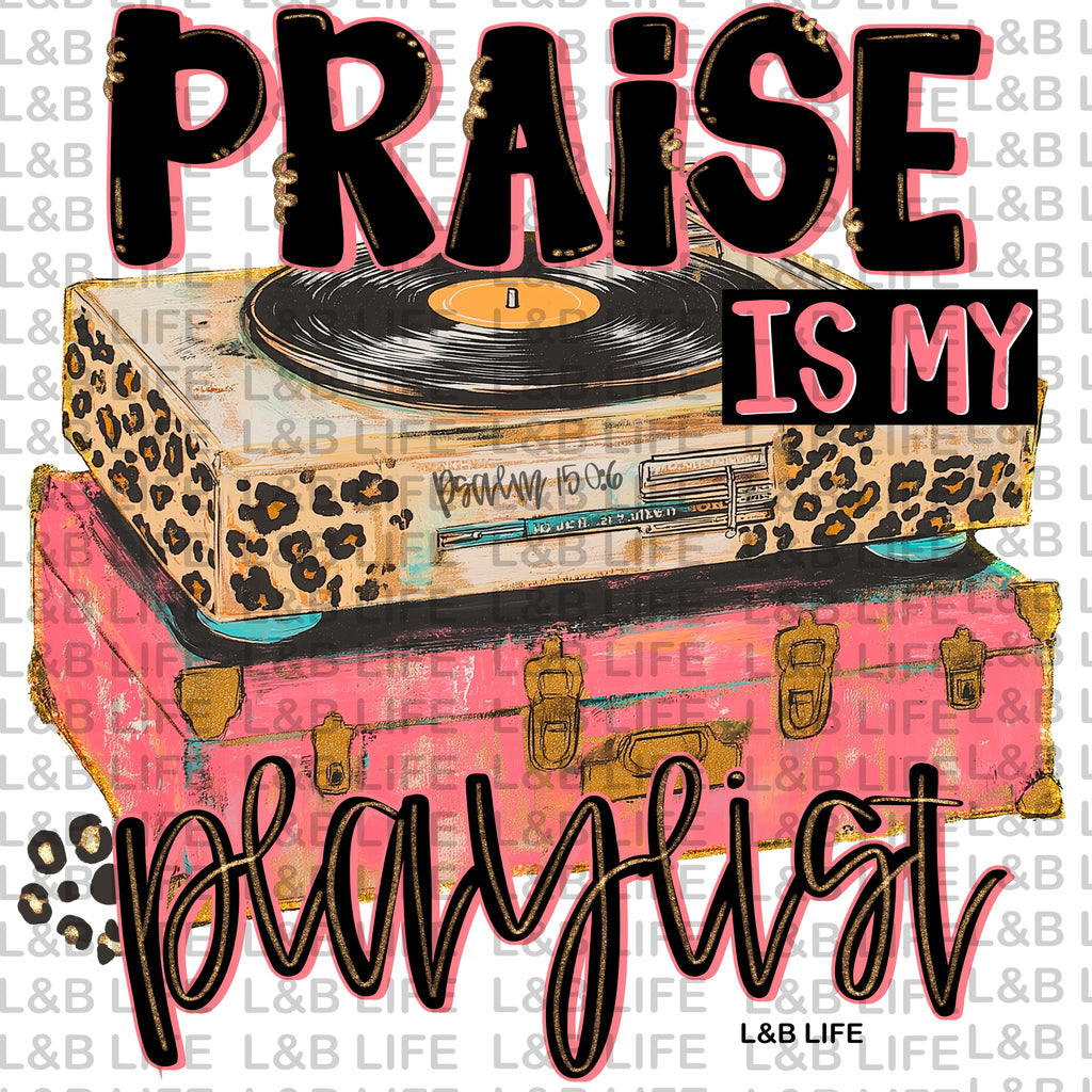 PRAISE IS MY PLAYLIST