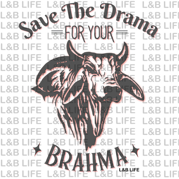 SAVE THE DRAMA FOR YOUR BRAHMA