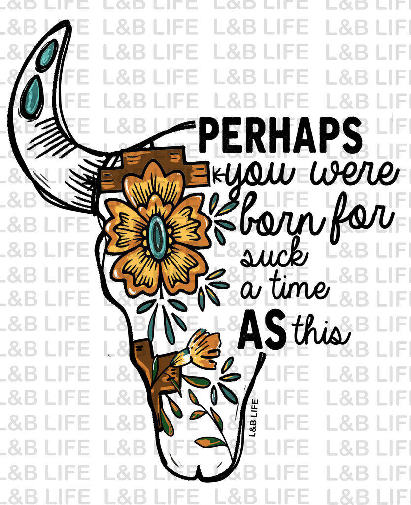 PERHAPS YOU WERE