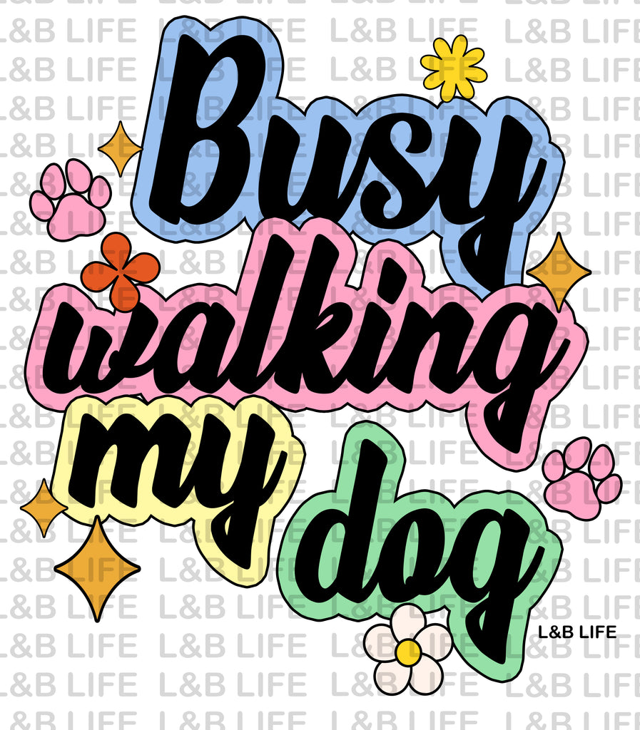 BUSY WALKING MY DOG