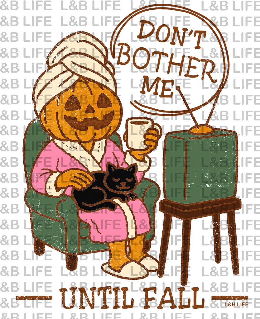 DON'T BOTHER ME UNTIL FALL