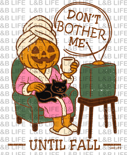 DON'T BOTHER ME UNTIL FALL