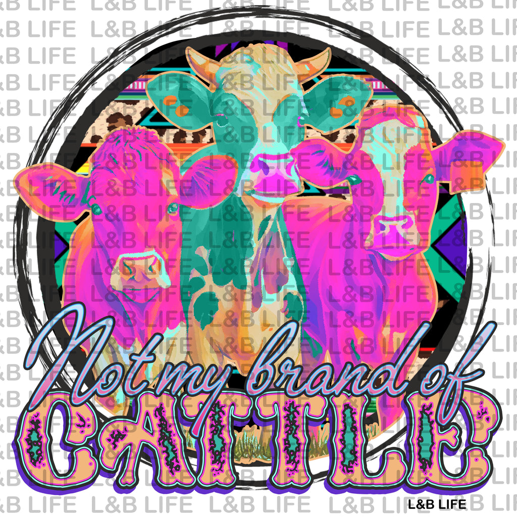 NOT MY BRAND OF CATTLE