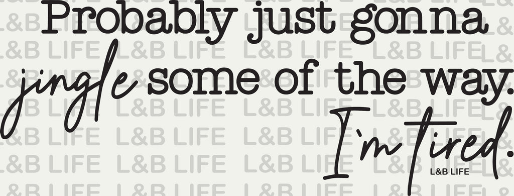 PROBABLY JUST GONNA JINGLE