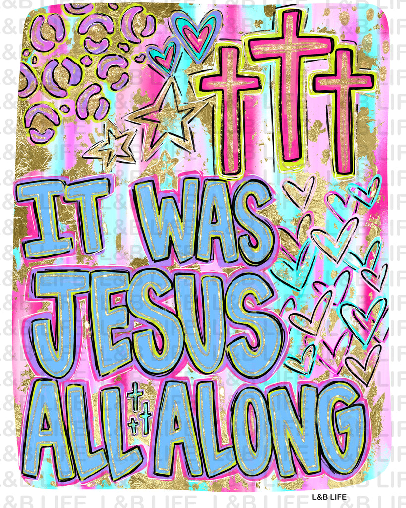 IT WAS JESUS ALL ALONG