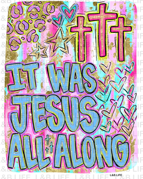 IT WAS JESUS ALL ALONG