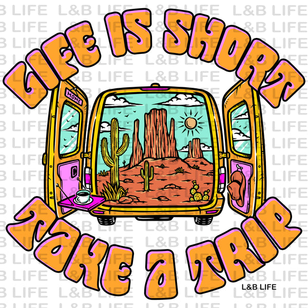 LIFE IS SHORT TAKE A TRIP