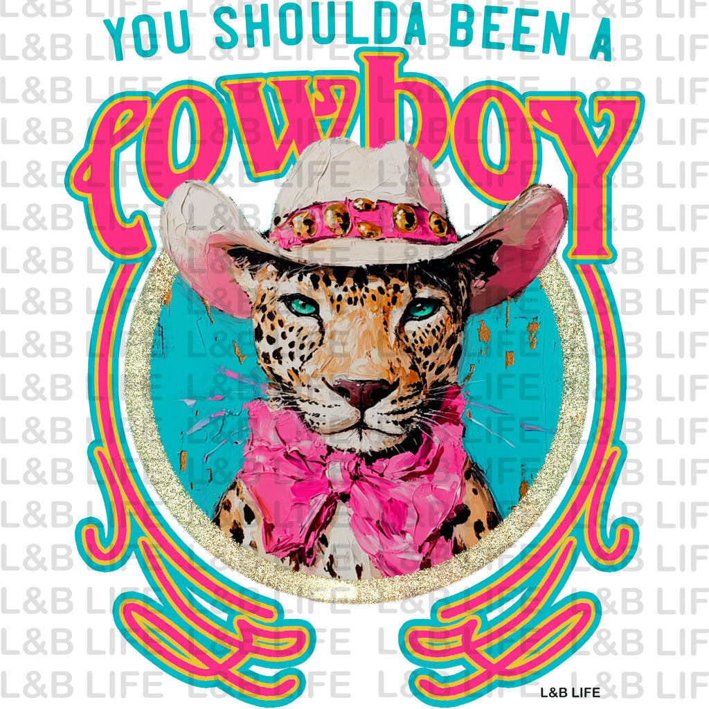 YOU SHOULDA BEEN A COWBOY