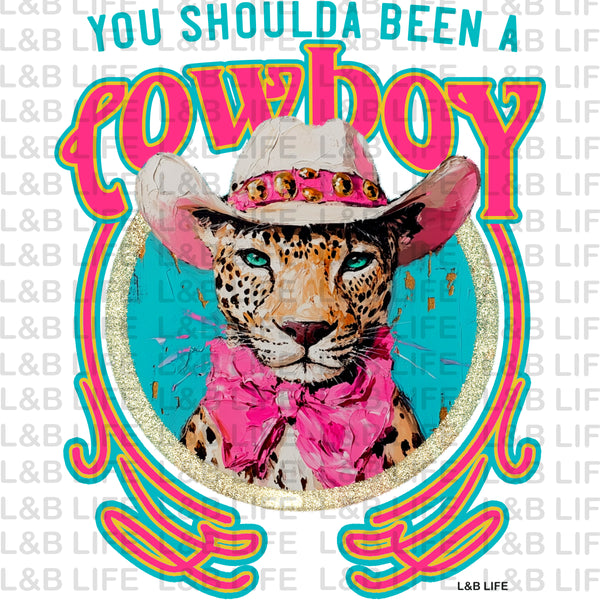 YOU SHOULD'VE BEEN A COWBOY