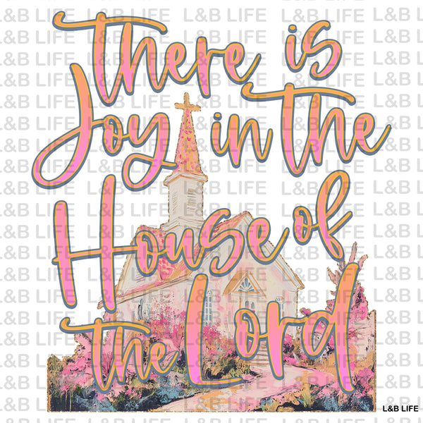 THERE IS JOY IN THE HOUSE OF THE LORD
