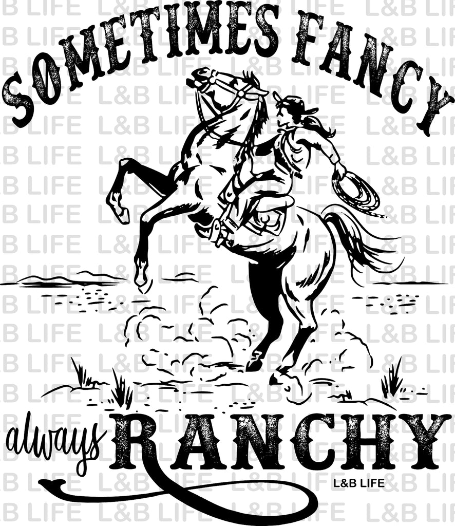 SOMETIMES FANCY ALWAYS RANCHY