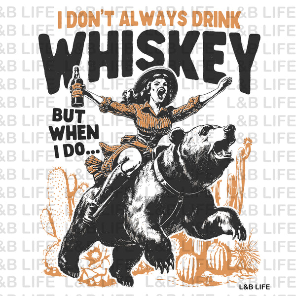 I DON'T ALWAYS DRINK WHISKEY